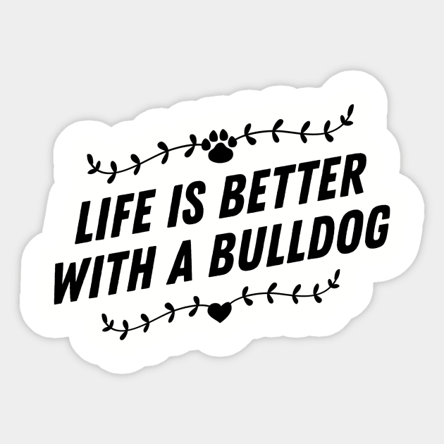 Life is better with a bulldog Sticker by nametees